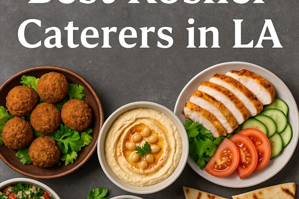 Our Favorite 8 Kosher Caterers in Los Angeles